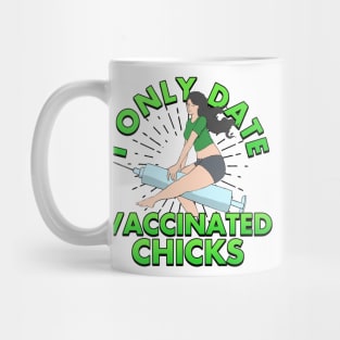 I Only Date Vaccinated Chicks Mug